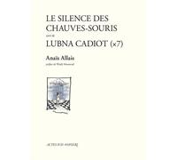 Le Silence des chauves-souris suivi de Lubna Cadiot Suivi de Lubna Cadiot x7 - Anaïs Allais - Actes Sud-Papiers - relié - Théâtre