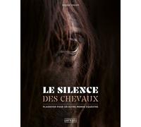 Le Silence Des Chevaux - Plaidoyer Pour Un Autre Monde Équestre