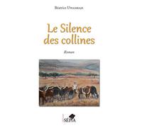 Le silence des collines Roman - Beatrice Uwambaje - Sepia Eds - broché - Roman