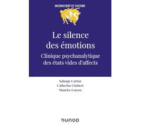 Le silence des émotions: Clinique psychanalytique des états vides d'affects