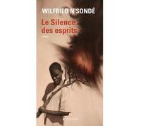 Le silence des esprits Wilfried N'Sondé (Auteur)