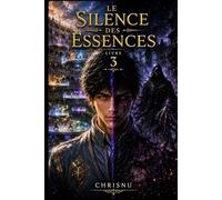 Le Silence des Essences: Tome 3 d'une saga de dark fantasy. Le classement, la fusion des éléments et le Silence Éternel testeront le vide qui a découvert qu'il n'est pas seul. Magie, secrets, guerre.