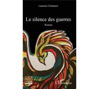 Le silence des guerres - Laurence Clemancet - L'harmattan - broché - Roman