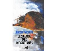 Le silence des infortunes - Nicole Mballa - Les Lettres Mouchetees - broché - Roman