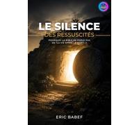 Le Silence des Ressucités: Pourquoi la Bible ne parle pas de "La Vie après la Mort" ?