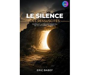 Le Silence des Ressuscités: Pourquoi la Bible ne parle pas de "La Vie après la Mort" ?
