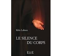Le silence du corps - Idris Lahore - Ecce - broché - Essai