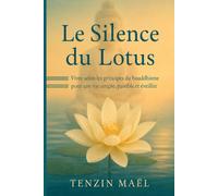 Le Silence du Lotus: Vivre selon les principes du bouddhisme pour une vie simple, paisible et éveillée