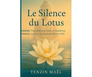 Le Silence du Lotus: Vivre selon les principes du bouddhisme pour une vie simple, paisible et éveillée