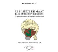 Le silence du Maât face au triomphe de Seth La tragique histoire des déportés Mauritaniens - Mamadou Ibra Sy - L'harmattan - broché - Essai