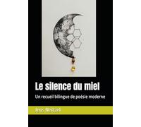 Le silence du miel / 蜂蜜的沉默形态: Un recueil bilingue de poésie moderne / 现代诗双语选集