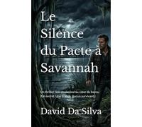 Le Silence du Pacte à Savannah: Un thriller noir et viscéral au cœur du bayou (Un secret. Une traque. Aucun survivant.)