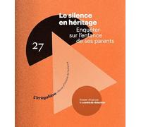 Le silence en héritage - Enquêter sur l'enfance de ses parents