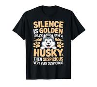 Le Silence est d'or, sauf si Vous Avez Un Husky, Alors Le Silence l'est T-Shirt