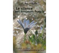 Le silence est toujours fragile: Voyage au de coeur de l'hypersensibilité au bruit