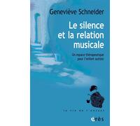 Le silence et la relation musicale Un espace thérapeutique pour l'enfant autiste - Geneviève Schneider - Eres - broché - Essai