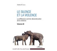 Le silence et la violence La différance comme déconstruction de la violence - Volume III - Charles M. Selvan - L'harmattan - broché - Essai