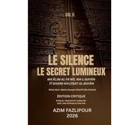 LE SILENCE; LE SECRET LUMINEUX (BILINGUE FRANÇAIS-PERSAN) : MAʿĀLIM AL-TAʾWĪL WA-L-BAYĀN FĪ SHARḤ KHUṬBAT AL-BAYĀN VOL II: معالم التأویل و البیان فی شرح خطبة البیان جلد دوم