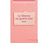 Le Silence ne guérit rien Marie Beye-Jean-Baptiste-Edouard (Auteur)