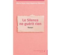 Le Silence ne guérit rien - Marie Beye-Jean-Baptiste-Edouard - Les Impliqués - broché - Roman