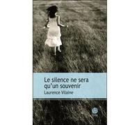 Le silence ne sera qu'un souvenir Laurence Vilaine (Auteur)