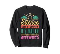 Le silence n'est pas vide, c'est plein de réponses Sweatshirt