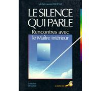 Le silence qui parle: Rencontres avec le Maître intérieur