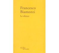 Le silence Suivi de deux entretiens de Francesco Biamonti avec Antonella Viale et Bernard Simone - Francesco Biamonti - Verdier - broché - Roman