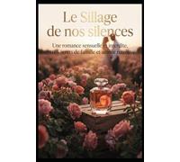 Le Sillage de nos silences: Une romance sensuelle et interdite, entre secrets de famille et amour retrouvé