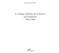 Le sillage militaire de la France au Cameroun: 1914-1964