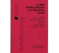 Le Sillon de Marc Sangnier et la démocratie sociale - actes du colloque des 18 et 19 mars 2004, Besançon Actes du colloque des 18 et 19 mars 2004 - Jean-Marie Mayeur - Presses Univeau Franche-Comte - 