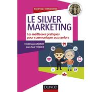 Le Silver Marketing - Les meilleures pratiques pour communiquer aux seniors - Frédérique Aribaud - Dunod - Poche - Guide