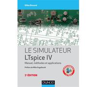 Le simulateur LTspice IV - 2e éd. - Manuel, méthodes et applications Manuel avec cas pratiques et exemples - Gilles Brocard - Dunod - broché - Etude