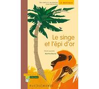 Le singe et l'épi d'or: Un conte et un dossier pour découvrir le Mexique
