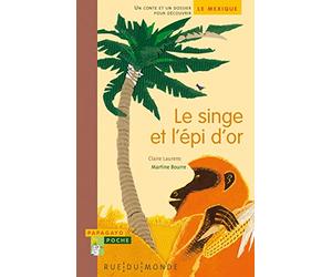 Le singe et l'épi d'or: Un conte et un dossier pour découvrir le Mexique