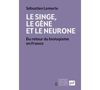 Le singe, le gène et le neurone: Du retour du biologisme en France