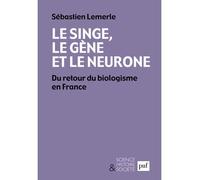 Le singe, le gène et le neurone Du retour du biologisme en France - Sébastien Lemerle - Puf - broché - Essai