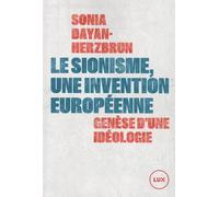 Le sionisme, une invention européenne: Genèse d'une idéologie
