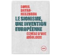 Le sionisme, une invention européenne - Sonia Dayan-Herzbrun - Lux Quebec - broché - Essai