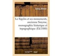 Le Sipylos et ses monuments, ancienne Smyrne, monographie historique et topographique Georg Weber (Auteur)