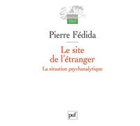 Le site de l'étranger La situation psychanalytique - Pierre Fédida - Puf - broché - Essai