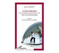Skateboard Analyse sociologique d'une pratique physique urbaine - This is Street Skateboarding - Julien Laurent - L'harmattan - broché - Etude