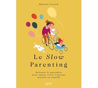 Le Slow Parenting: Et si on ralentissait pour être heureux en famille
