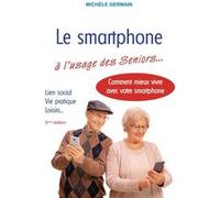Le smartphone à l'usage des Seniors Michele Germain (Auteur)