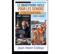 Le smartphone facile pour les seniors: Le guide pas à pas pour gagner en confiance et en liberté numérique
