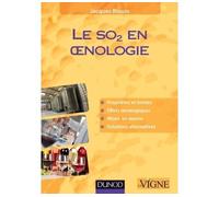 Le SO2 en oenologie Propriétés et limites, effets œnologiques, mises en œuvre, solutions alternatives - Jacques Blouin - Dunod - broché - Manuel
