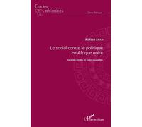 Le social contre le politique en Afrique noire Sociétés civiles et voies nouvelles - Motaze Akam - L'harmattan - broché - Etude