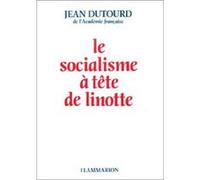 Jean Dutourd – Le Socialisme à tête de linotte – broché – Flammarion
