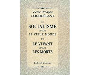 Le socialisme devant le vieux monde, ou Le vivant devant les morts: Suivi de Jésus-Christ devant les conseils de guerre par Victor Meunier