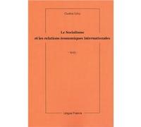 Le Socialisme et les Relations économiques internationales Lévy Gaston (Auteur)